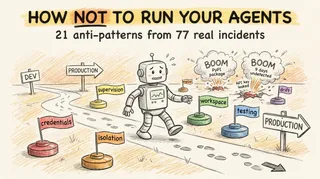 How NOT to Run Your Agents (and What to Do Instead)